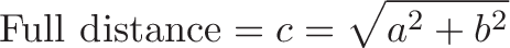\displaystyle{\text{Full distance} = c = \sqrt{a^2 + b^2}}