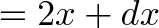 \displaystyle{= 2x + dx}