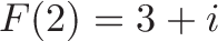 \displaystyle{F(2) = 3 + i}