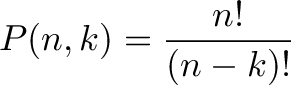 \displaystyle{ P(n,k) = \frac{n!}{(n-k)!} }