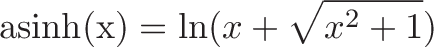 \displaystyle{\text{asinh(x)} = \ln(x + \sqrt{x^2 + 1})}
