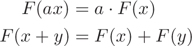 
\begin{aligned}
F(ax) &= a \cdot F(x) \\
F(x + y) &= F(x) + F(y)
\end{aligned}
