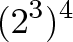 \displaystyle{(2^3)^4}