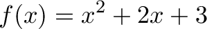 \displaystyle{f(x) = x^2 + 2x + 3}