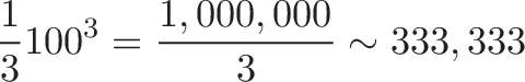 \displaystyle{
\frac{1}{3}100^3 = \frac{1,000,000}{3} \sim 333,333
}