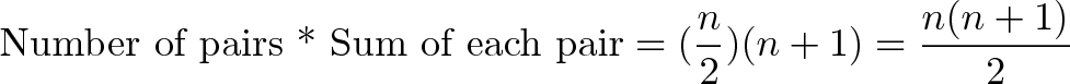 \displaystyle{\text{Number of pairs * Sum of each pair} = (\frac{n}{2})(n+1) = \frac{n(n+1)}{2}}
