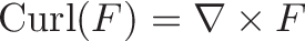 \displaystyle{ \text{Curl}(F) = \nabla \times F }