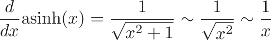 \displaystyle{\frac{d}{dx} \text{asinh}(x) = \frac{1}{\sqrt{x^2 + 1}} \sim \frac{1}{\sqrt{x^2 }} \sim \frac{1}{x}}