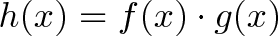 \displaystyle{h(x) = f(x) \cdot g(x)}