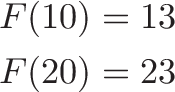 
\begin{aligned}
F(10) &= 13 \\
F(20) &= 23
\end{aligned}
