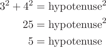 \begin{aligned}
3^2 + 4^2 &= \text{hypotenuse}^2 \\
25 &= \text{hypotenuse}^2 \\
5 &= \text{hypotenuse}
\end{aligned}