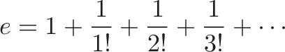 \displaystyle{
\growth e
\plain =
\unitQuantity {1}
\plain +
\unitInterest {1 \over 1!}
\plain +
\secondInterest {1 \over 2!}
\plain +
\thirdInterest {1 \over 3!}
\plain +
\restInterest \cdots
}