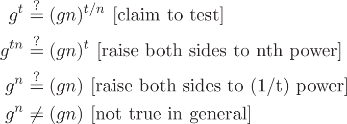 
\begin{aligned}
g^t &\stackrel{?}{=} (gn)^{t/n}  \ [\text{claim to test}] \\
g^{tn} &\stackrel{?}{=} (gn)^{t} \ [\text{raise both sides to nth power}] \\
g^{n} &\stackrel{?}{=} (gn) \ [\text{raise both sides to (1/t) power}] \\
g^{n} &\neq (gn) \ [\text{not true in general}]
\end{aligned}
