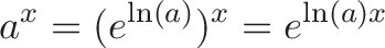 \displaystyle{a^x = (e^{\ln(a)})^x = e^{\ln(a)x} }