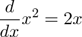 \displaystyle{\frac{d}{dx}x^{2}=2x}