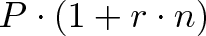\displaystyle{P \cdot (1 + r \cdot n)}