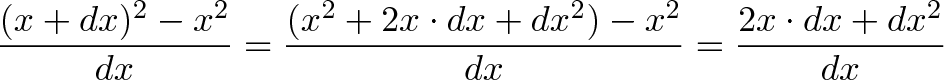 \displaystyle{\frac{(x+dx)^2 - x^2}{dx} = \frac{(x^2+2x \cdot dx + dx^2) - x^2}{dx} = \frac{2x \cdot dx + dx^2}{dx}}