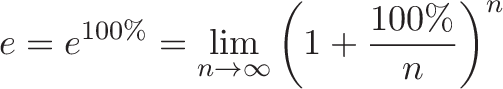 \displaystyle{e = e^{100\%} = \lim_{n\to\infty} \left( 1 + \frac{100\%}{n} \right)^n}