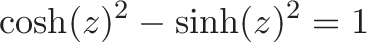 \displaystyle{\cosh(z)^2 -\sinh(z)^2 = 1}