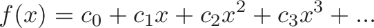 \displaystyle{f(x) = c_0 + c_1x + c_2x^2 + c_3x^3 + ... }