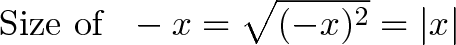\displaystyle{\text{Size of } \ -x = \sqrt{(-x)^2} = |x|}