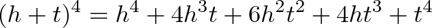 \displaystyle{(h+t)^4 = h^4 + 4h^3t + 6h^2t^2 + 4ht^3 + t^4}