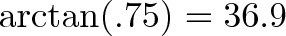 \displaystyle{\arctan(.75) = 36.9}