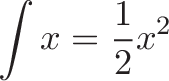 \displaystyle{
\int x = \frac{1}{2} x^2
}
