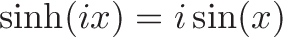 \displaystyle{\sinh(ix) = i \sin(x)}