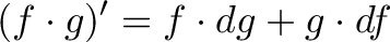 \displaystyle{(f \cdot g)' = f \cdot dg + g \cdot df}