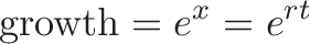 \displaystyle{\text{growth} = e^x = e^{rt}}