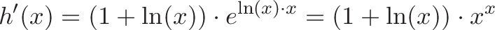 \displaystyle{h'(x) = (1 + \ln(x)) \cdot e^{\ln(x) \cdot x} = (1 + \ln(x)) \cdot x^x}