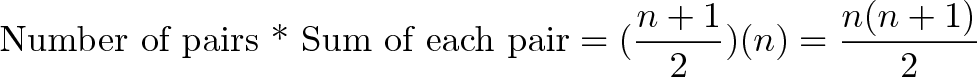 \displaystyle{\text{Number of pairs * Sum of each pair} = (\frac{n + 1}{2})(n) = \frac{n(n+1)}{2}}