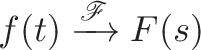 \displaystyle{f(t) \xrightarrow{\mathscr{F}} F(s)}