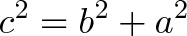 \displaystyle{c^2 = b^2 + a^2}