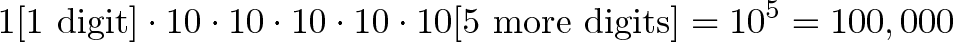 \displaystyle{1 \text{[1 digit]} \cdot 10 \cdot 10 \cdot 10 \cdot 10 \cdot 10 \text{[5 more digits]} = 10^5 = 100,000}