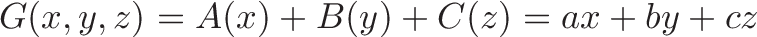 \displaystyle{G(x,y,z) = A(x) + B(y) + C(z) = ax + by + cz }