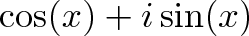 \displaystyle{\cos(x) + i \sin(x)}