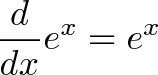 \displaystyle{\frac{d}{dx} e^x = e^x}