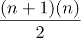\displaystyle{\frac{(n + 1)(n)}{2}}