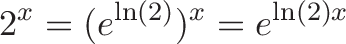 \displaystyle{2^x = (e^{\ln(2)})^x = e^{\ln(2)x} }