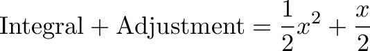 \displaystyle{\text{Integral} + \text{Adjustment} = \frac{1}{2} x^2 + \frac{x}{2}}