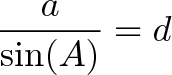 \displaystyle{ \frac{a}{\sin(A)} = d }