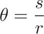 \displaystyle{
\radian \theta = \anglecolor \radius \frac{\anglecolor s}{r}
}