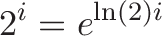 \displaystyle{2^i = e^{\ln(2)i}}