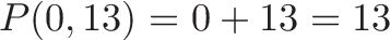 \displaystyle{P(0,13) = 0 + 13 = 13}