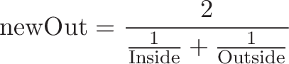 \displaystyle{\text{newOut} = \frac{2}{\frac{1}{\text{Inside}} + \frac{1}{\text{Outside}} }}