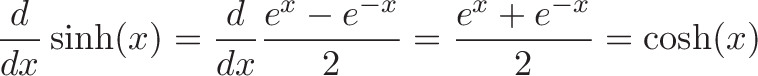 \displaystyle{\frac{d}{dx} \sinh(x) = \frac{d}{dx} \frac{e^x - e^{-x}}{2} = \frac{e^x + e^{-x}}{2} = \cosh(x)}
