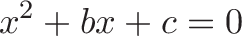 \displaystyle{x^2 + bx + c = 0}