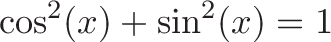\displaystyle{\cos^2(x) + \sin^2(x) = 1}